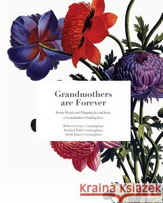 Grandmothers Are Forever: Poems, Words, and Thoughts, for, and from, A Grandmothers Undying Love Cunningham, Rachael Faith 9780692801093 Sorbel Publishing - książka