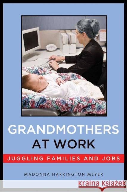 Grandmothers at Work: Juggling Families and Jobs Meyer, Madonna Harrington 9780814729236 New York University Press - książka