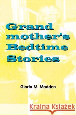 Grandmother's Bedtime Stories Madden, Gloria M. 9780759668461 Authorhouse - książka
