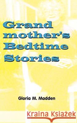 Grandmother's Bedtime Stories Madden, Gloria M. 9780759668478 Authorhouse - książka
