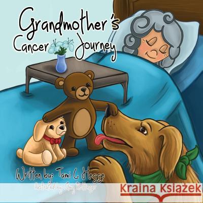Grandmother's Cancer Journey Tami Hegge Amy Rottinger 9781612440446 Halo Publishing International - książka
