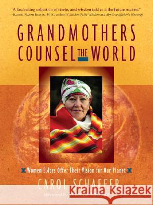 Grandmothers Counsel the World: Women Elders Offer Their Vision for Our Planet Carol Schaefer Winona LaDuke 9781590302934 Trumpeter - książka