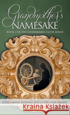 Grandmother's Namesake: Book 2 in the Unshakable Faith Series Dorman, Jessica Marie 9781613141502 Innovo Publishing LLC - książka