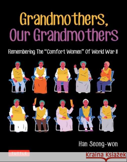 Grandmothers, Our Grandmothers: Remembering the Ôcomfort Womenö of World War II  9780804856638 Tuttle Publishing - książka