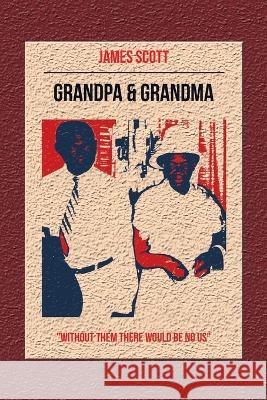 Grandpa & Grandma: Without Them There Would Be No Us James Scott 9781664294790 WestBow Press - książka