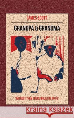 Grandpa & Grandma: Without Them There Would Be No Us James Scott 9781664295025 WestBow Press - książka