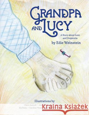 Grandpa and Lucy: A story about Love and Dementia Weinstein, Edie 9781978288829 Createspace Independent Publishing Platform - książka