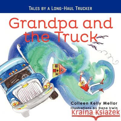 Grandpa and the Truck Book 2 Colleen Kelly Mellor Dana M. Irwin 9780985677022 Truckerkidzpress - książka