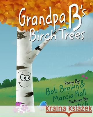 Grandpa B's Birch Trees Marcia Hall Bob Brown Jenny Laatsch 9781364271725 Blurb - książka