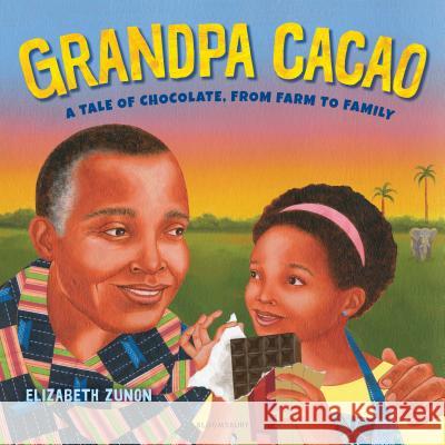 Grandpa Cacao: A Tale of Chocolate, from Farm to Family Elizabeth Zunon 9781681196404 Bloomsbury Publishing PLC - książka