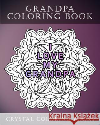 Grandpa Coloring Book: 20 Grandpa Mandala Quote Coloring Pages For Adults. Grandpa Gift Idea. Fantastic Stress Relief Coloring Book For Fathe Crystal Coloring Books 9781720320913 Createspace Independent Publishing Platform - książka