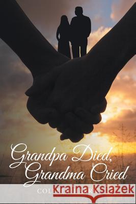 Grandpa Died, Grandma Cried Colleen Harris 9781684098842 Page Publishing, Inc. - książka