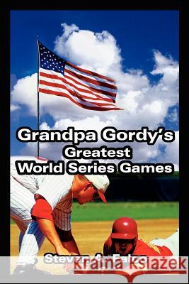 Grandpa Gordy's Greatest World Series Games Steven A. Falco 9780595219148 Writers Club Press - książka