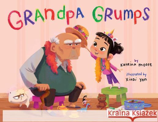 Grandpa Grumps Katrina Moore Xindi Yan 9781499808865 Little Bee Books - książka