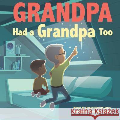 Grandpa Had a Grandpa Too Kimberly Barrett Luttery, Nicole Collie Jamison 9780979717246 Azure Dusk Publishing, LLC - książka