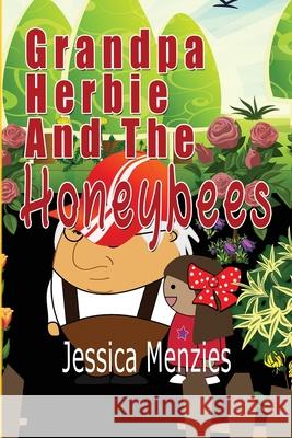 Grandpa Herbie and the Honeybees Jessica Menzies 9781723139239 Createspace Independent Publishing Platform - książka