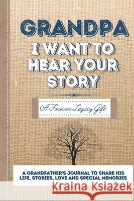 Grandpa, I Want To Hear Your Story: A Grandfathers Journal To Share His Life, Stories, Love And Special Memories The Life Graduate Publishing Group 9781922453082 Life Graduate Publishing Group - książka