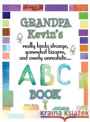 Grandpa Kevin's... ABC Book: really Kinda Strange, Somewhat Bizarre, and Overly Unrealistic... Brougher, Kevin 9780997795974 Missing Piece Press, LLC - książka