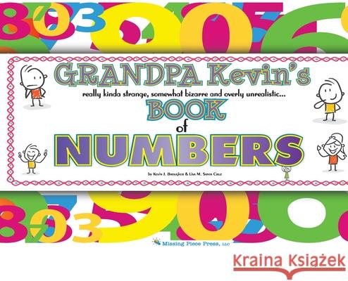 Grandpa Kevin's...Book of NUMBERS: really kinda strange, somewhat bizarre and overly unrealistic... Kevin Brougher, Lisa M Santa Cruz 9781734012309 Missing Piece Press, LLC - książka