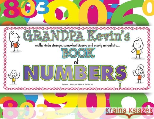 Grandpa Kevin's...Book of NUMBERS: really kinda strange, somewhat bizarre and overly unrealistic... Kevin Brougher Lisa M. Sant 9781957035079 Missing Piece Press, LLC - książka