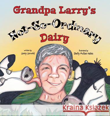 Grandpa Larry's Not-So-Ordinary Dairy Lacey Lexvold, Shelly Mullani-Bales 9781941420225 Lacey Lexvold - książka