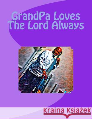 GrandPa Loves The Lord Always Caroline Gilmore 9781979429146 Createspace Independent Publishing Platform - książka