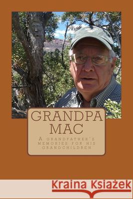 Grandpa Mac: A grandfather's memories for his grandchildren McCallister, Gary Loren 9781546935896 Createspace Independent Publishing Platform - książka