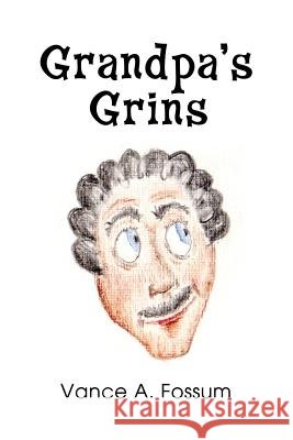 Grandpa's Grins Vance a. Fossum 9781480951396 Dorrance Publishing Co. - książka