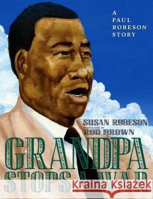 Grandpa Stops a War: A Paul Robeson Story Susan Robeson Rod Brown 9781609808822 Triangle Square - książka
