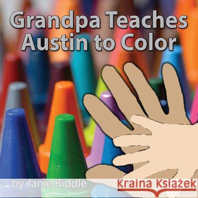 Grandpa Teaches Austin to Color Janie Riddle 9781503003422 Createspace - książka