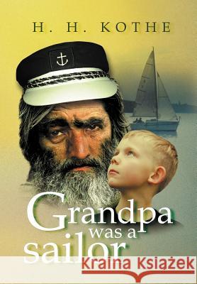 Grandpa Was a Sailor H. H. Kothe 9781469141596 Xlibris Corporation - książka