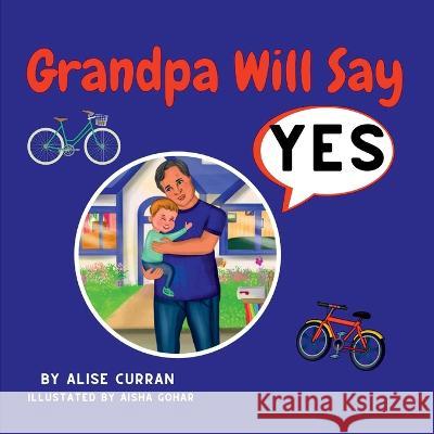 Grandpa Will Say Yes Alise Curran Aisha Gohar Jennifer Maloney 9798987059906 Alise Curran - książka
