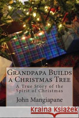 Grandpapa Builds a Christmas Tree: A True Story of the Spirit of Christmas John Mangiapane 9781500616205 Createspace - książka