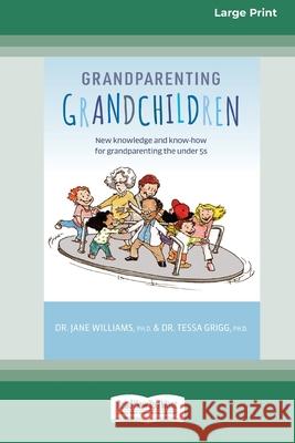 Grandparenting Grandchildren: New knowledge and know-how for grandparenting the under 5\'s (Large Print 16 Pt Edition) Jane Williams Tessa Grigg 9780369392626 ReadHowYouWant - książka