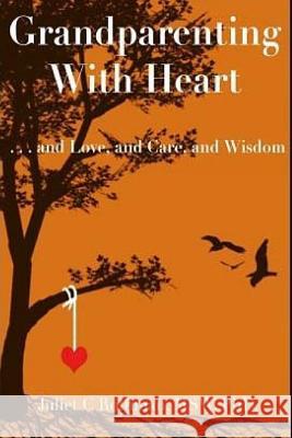 Grandparenting with Heart: . . . and Love, and Care, and Wisdom Dr Juliet C. Rothma 9781517361679 Createspace - książka