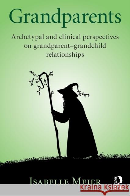 Grandparents: Archetypal and clinical perspectives on grandparent-grandchild relationships Meier, Isabelle 9781138688674 Routledge - książka