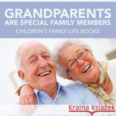 Grandparents Are Special Family Members - Children's Family Life Books Baby Professor 9781541903012 Baby Professor - książka