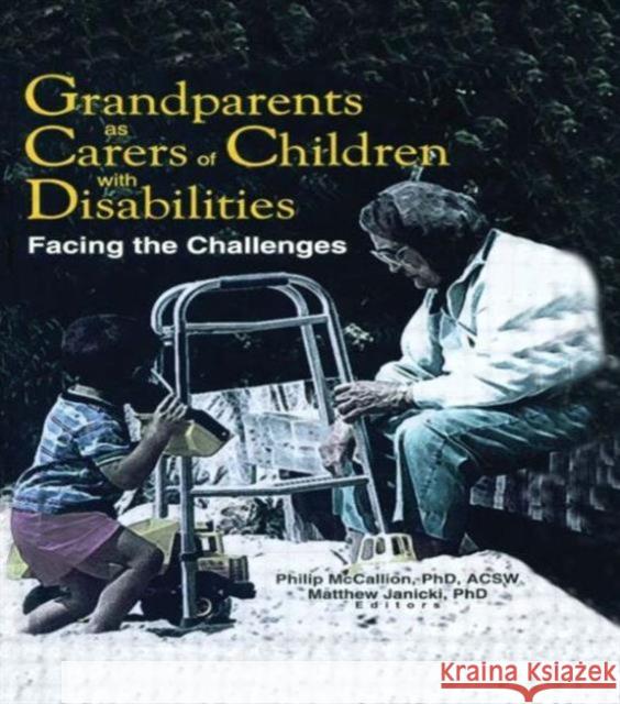 Grandparents as Carers of Children with Disabilities: Facing the Challenges McCallion, Phillip 9780789011923 Haworth Press - książka