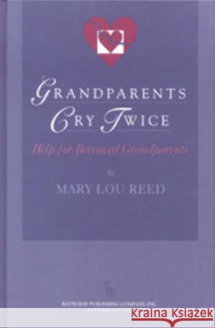 Grandparents Cry Twice: Help for Bereaved Grandparents: Help for Bereaved Grandparents Reed, Mary Lou 9780895032041 Routledge - książka