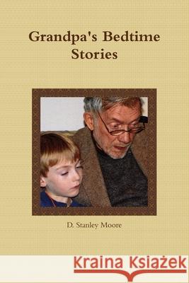 Grandpa\'s Bedtime Stories D. Stanley Moore 9780557216192 Lulu.com - książka