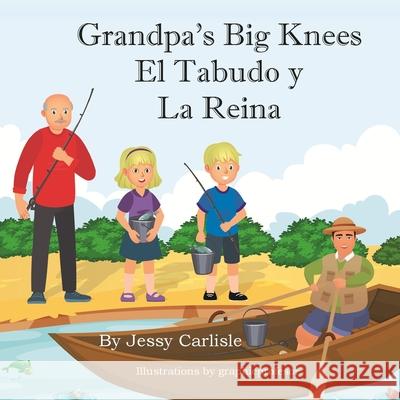 Grandpa's Big Knees (El Tabudo y La Reina): The Fishy Tale of El Tabudo Jessy Carlisle Graphicprofesor Graphicprofesor Christopher Carrero 9781922758446 Michael Raymond Astle - książka