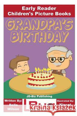 Grandpa's Birthday - Early Reader - Children's Picture Books Bella Wilson Kissel Cablayda John Davidson 9781535334792 Createspace Independent Publishing Platform - książka