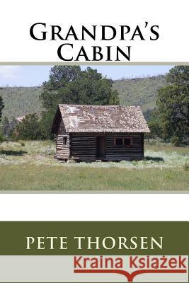 Grandpa's Cabin Pete Thorsen 9781986064415 Createspace Independent Publishing Platform - książka