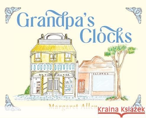 Grandpa's Clocks Margaret Allen 9781923589308 Green Hill Publishing - książka