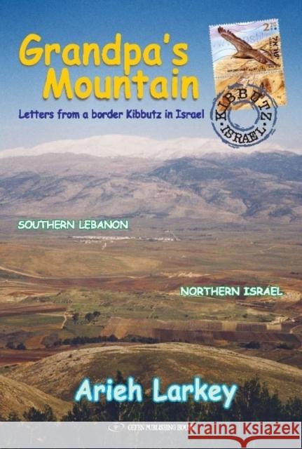 Grandpa's Mountain: Letters from a Border Kibbutz in Israel Arieh Larkey 9789652297747 Gefen Books - książka