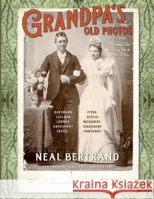 Grandpa's Old Photos: Including His Family Tree Dating Back to the 1700s Neal Bertrand, Carola L Hartley, Elizabeth Bell Landry 9781936707201 Cypress Cove Publishing - książka