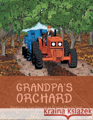 Grandpa's Orchard: Based on a True Story of an Oregon Family Farm Darcy Thomas Kirk 9781480832282 Archway Publishing - książka