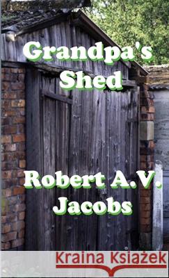 Grandpa's Shed Robert A V Jacobs 9780244172374 Lulu Press - książka