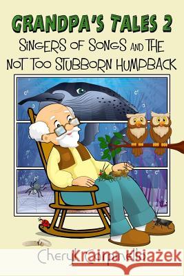 Grandpa's Tales 2: Singers of Songs and The Not Too Stubborn Humpback Cheryl Carpinello 9781912513932 Silver Quill Publishing - książka