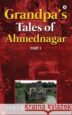 Grandpa's Tales of Ahmednagar - Part 1 Sukumar Chatterjee 9781946280206 Notion Press - książka